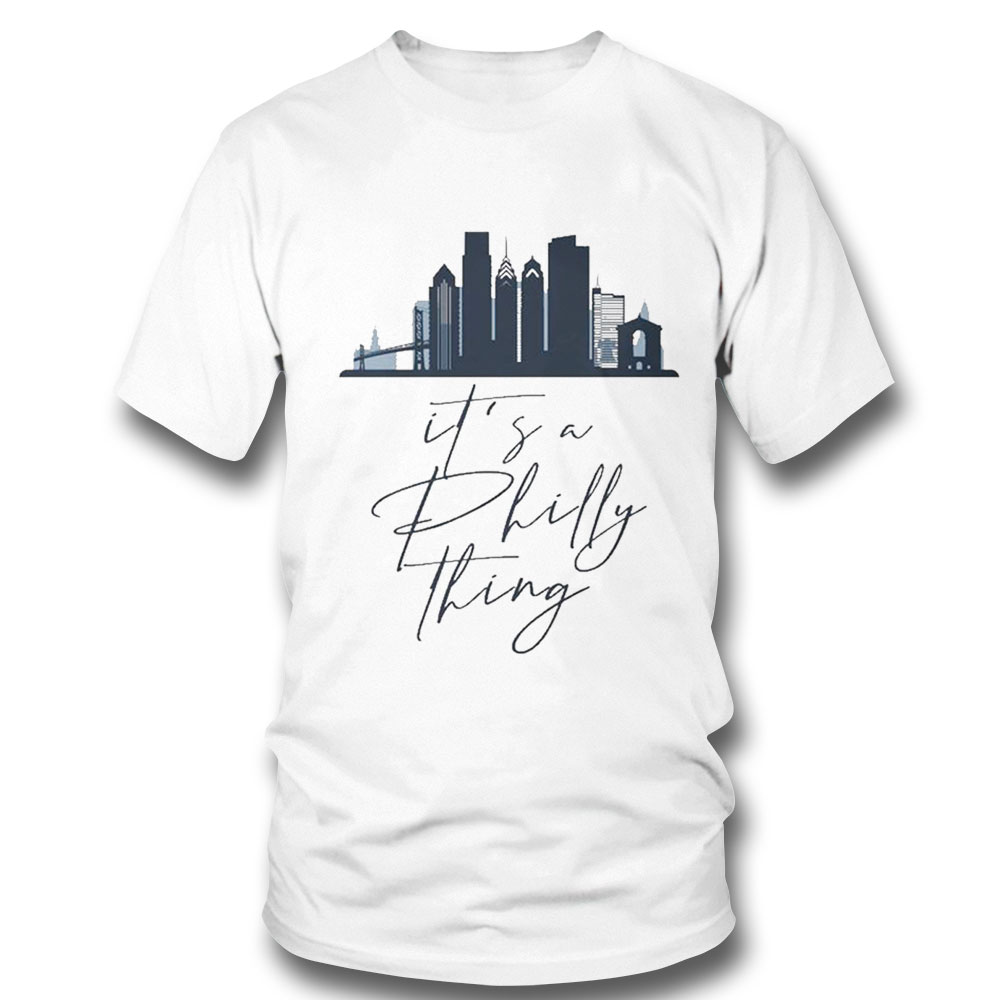 Its A Philly Thing Philadelphia City Shirt Hoodie