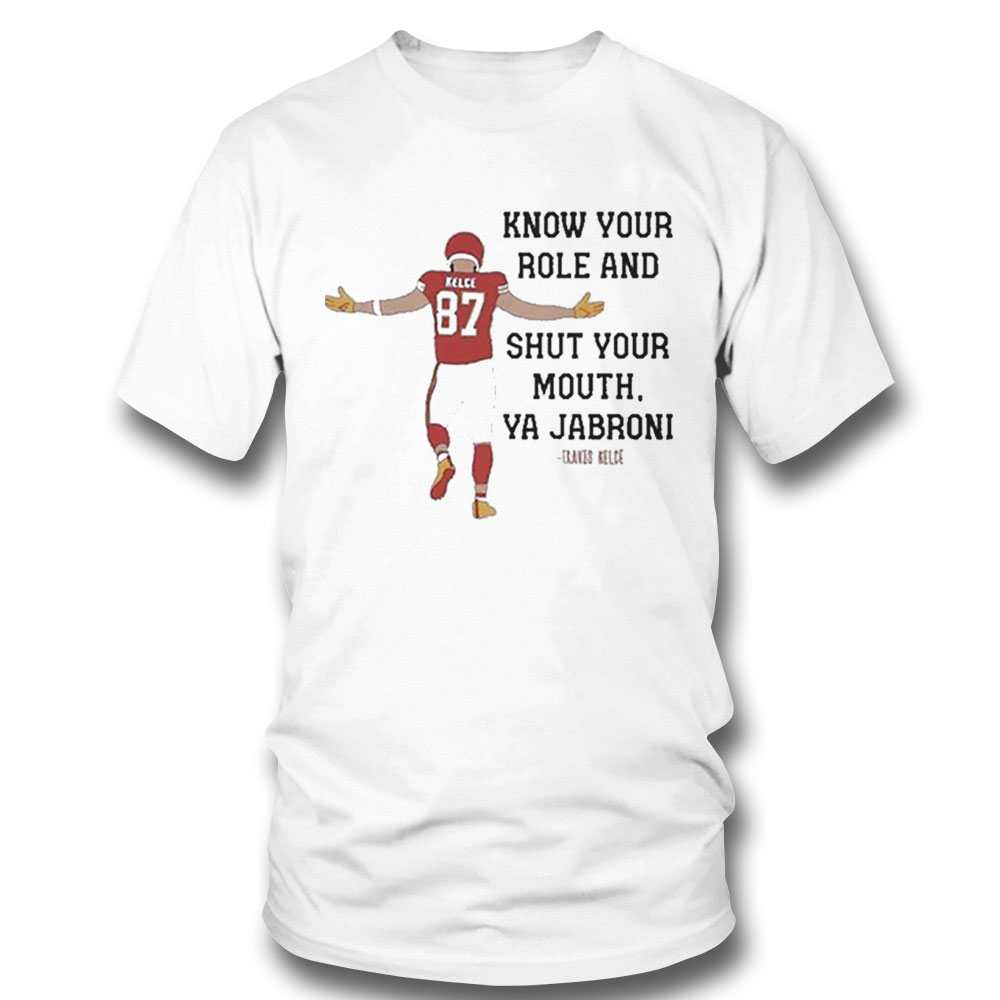 Kansas City Chiefs Travis Kelce Know Your Role And Shut Yo Mouth Shirt Longsleeve