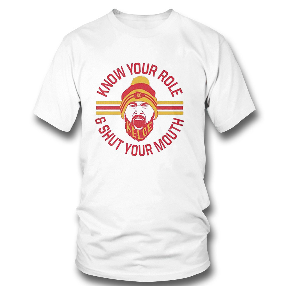 Kc Chiefs Kelce Quote Know Your Role And Shut Your Mouth Shirt Longsleeve