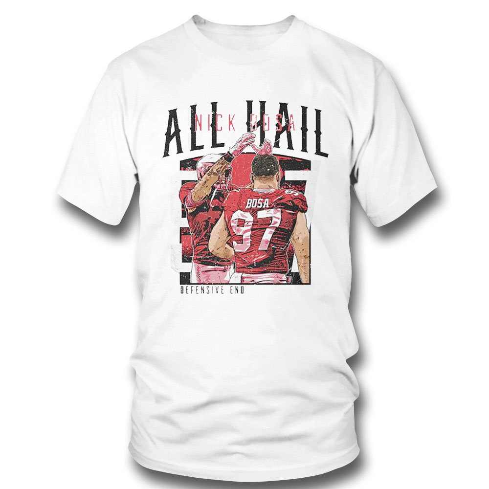 Nick Bosa San Francisco 49ers All Hail Shirt