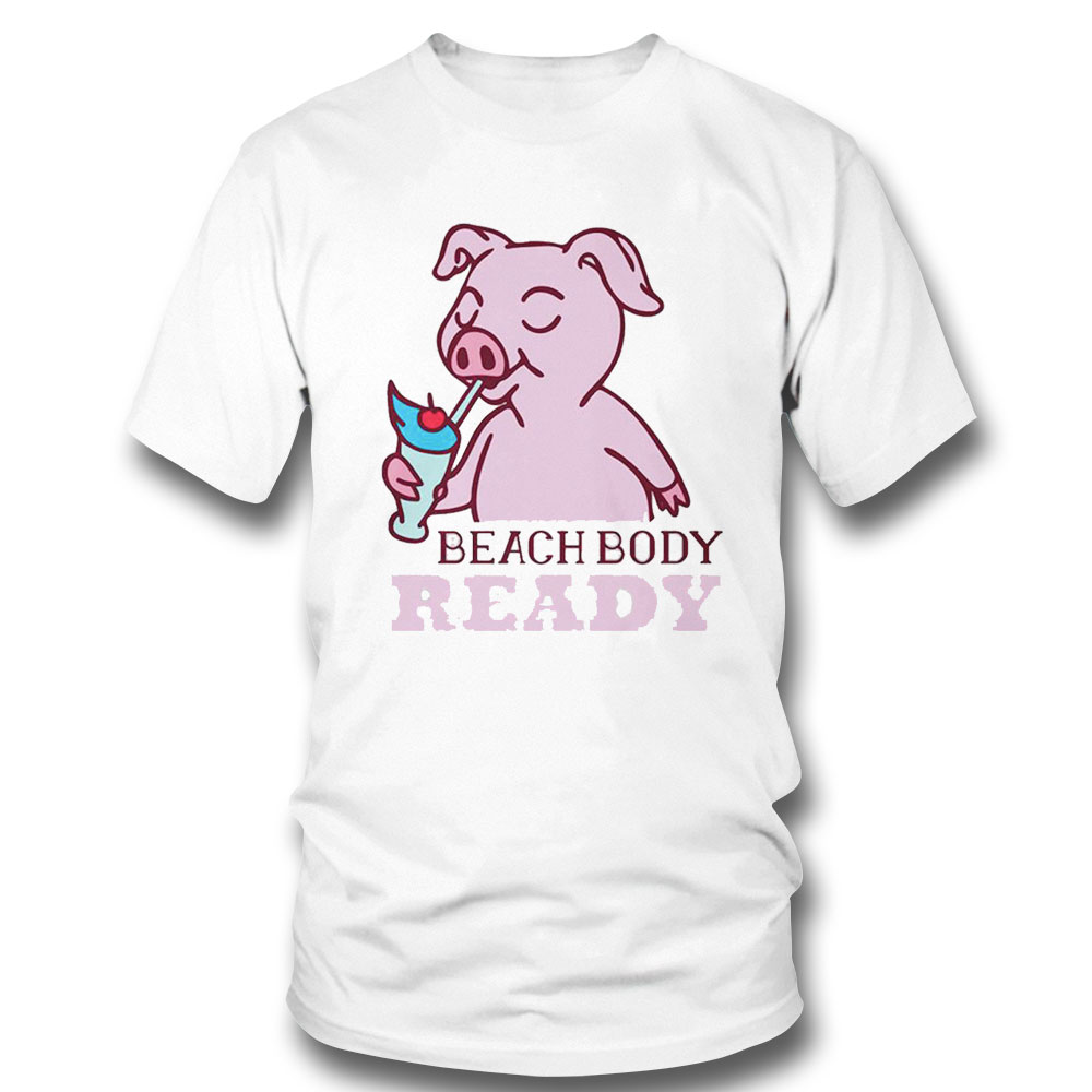 Pig Beach Body Ready Shirt