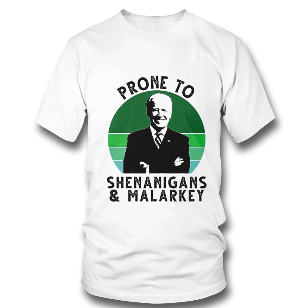 Prone To Shenanigans And Malarkey Funny Joe Biden Shirt Hoodie