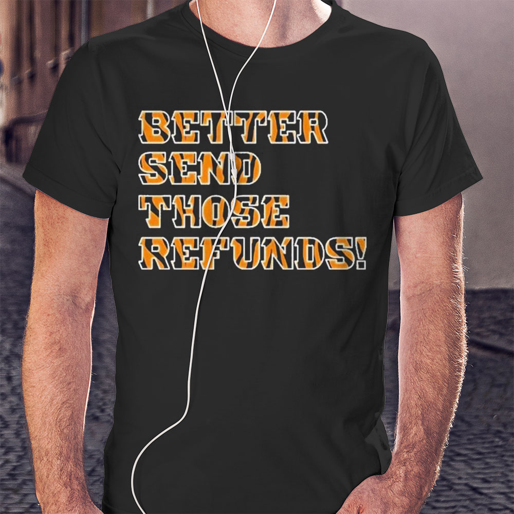 Better Send Those Refunds Cincinnati Funny Football Shirt Hoodie