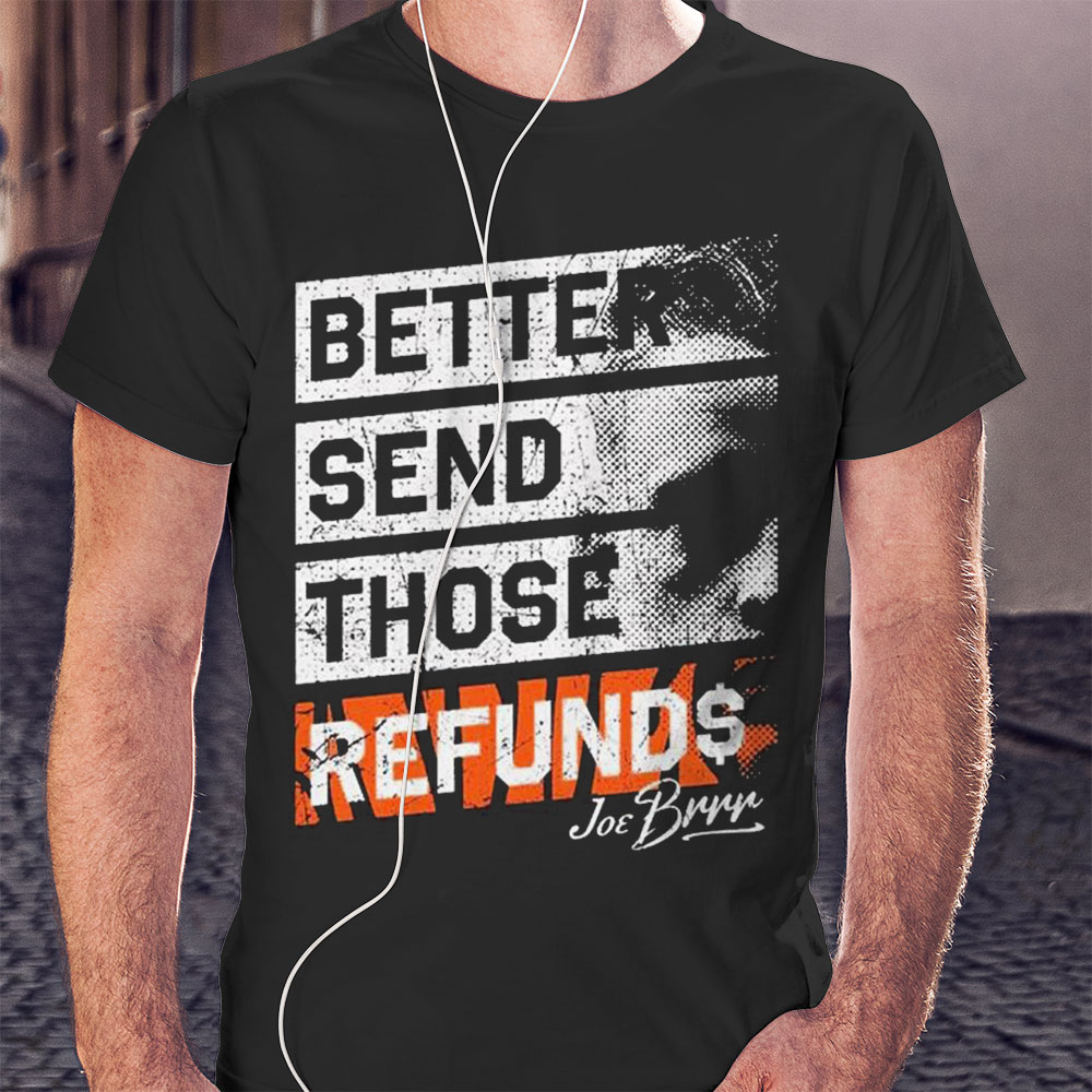 Better Send Those Refunds Joe Burrow Grunge Shirt Hoodie
