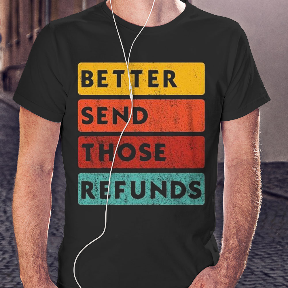 Better Send Those Refunds Sports Shirt Hoodie