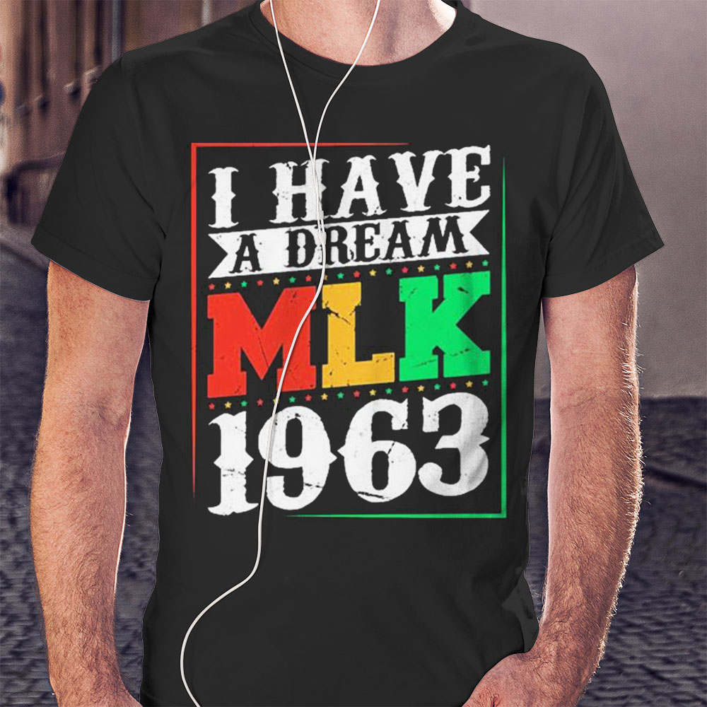 I Have A Dream Mlk Jr 1963 Day Funny Shirt