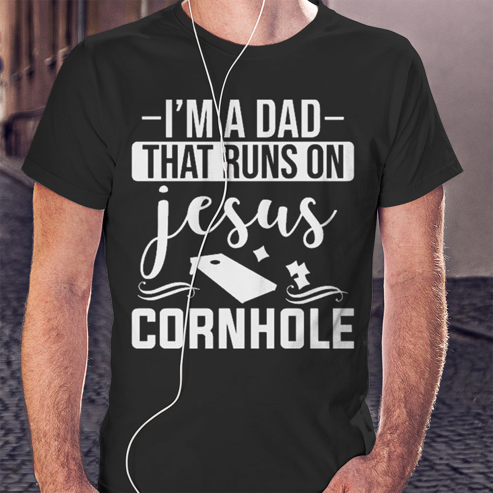 Im A Dad That Runs On Jesus Cornhole Shirt