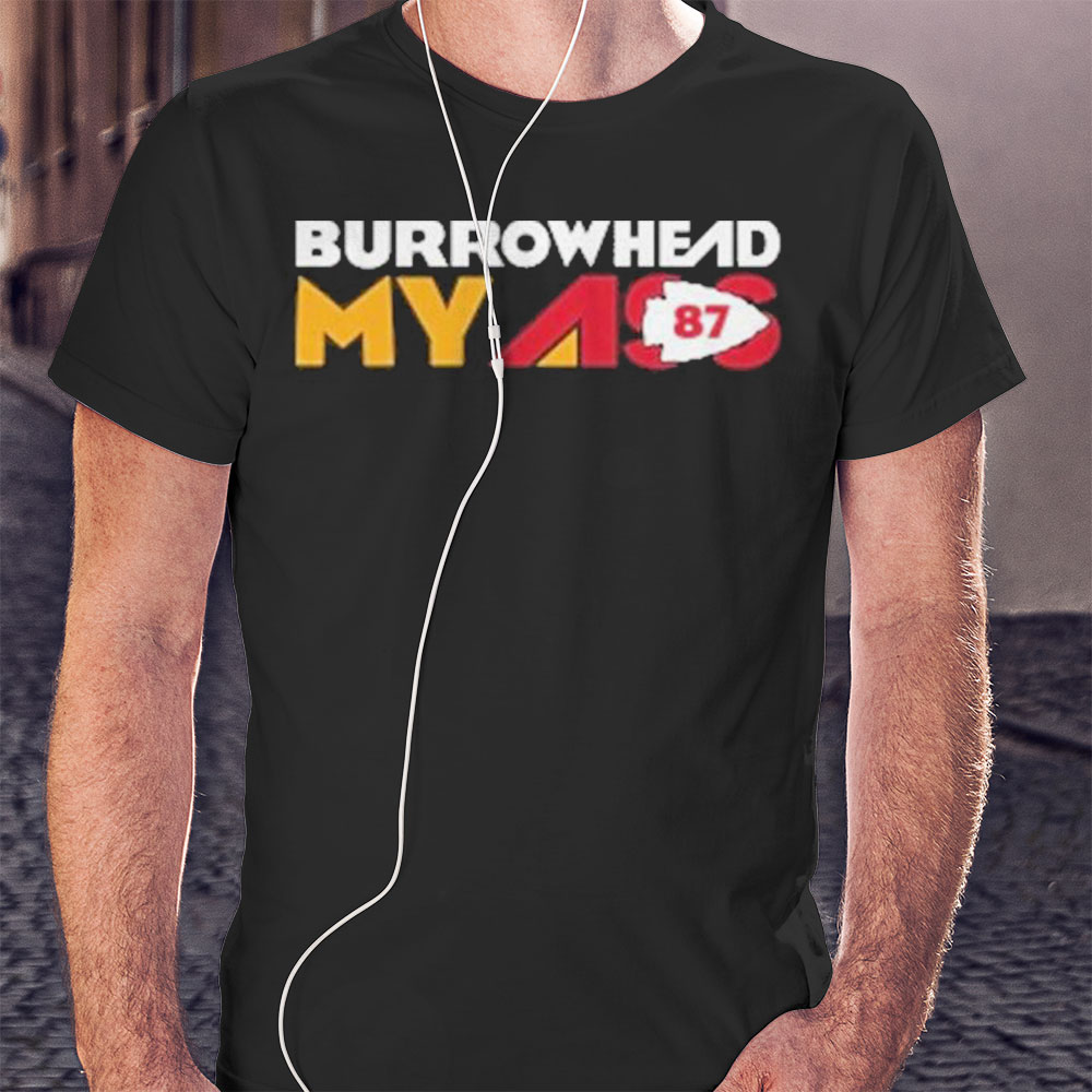 Nice Official Travis Kelce Burrowhead My Ass It Mahomes House Shirt Hoodie