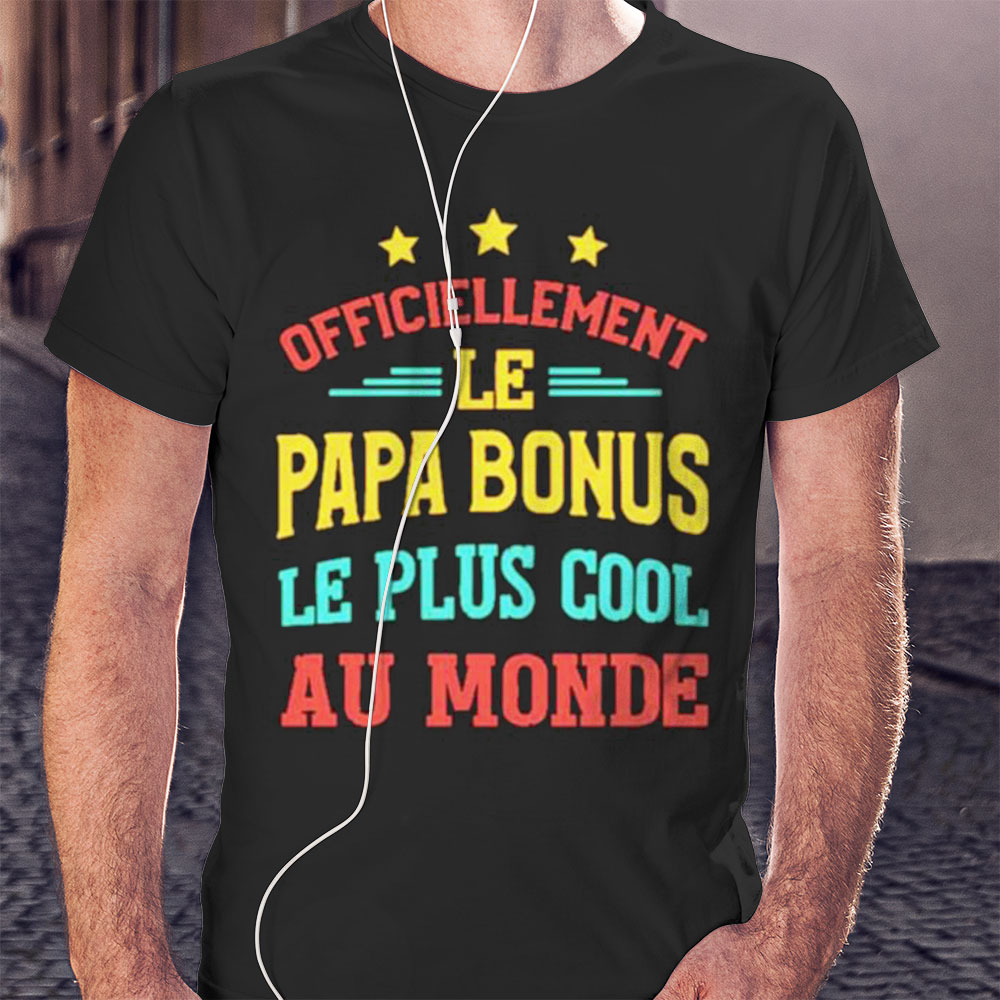 Officiellement Le Papa Bonus Le Plus Cool Au Monde Shirt