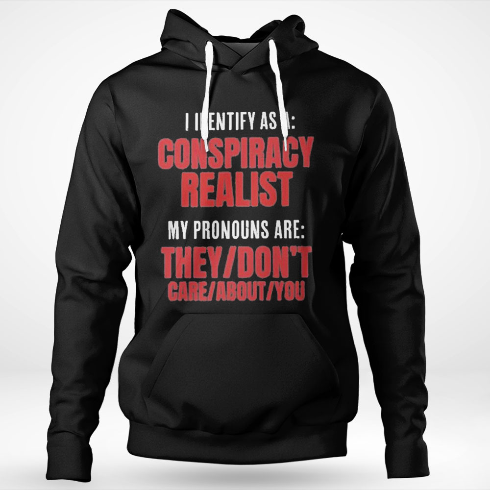 I Identify As A Conspiracy Realist Shirt