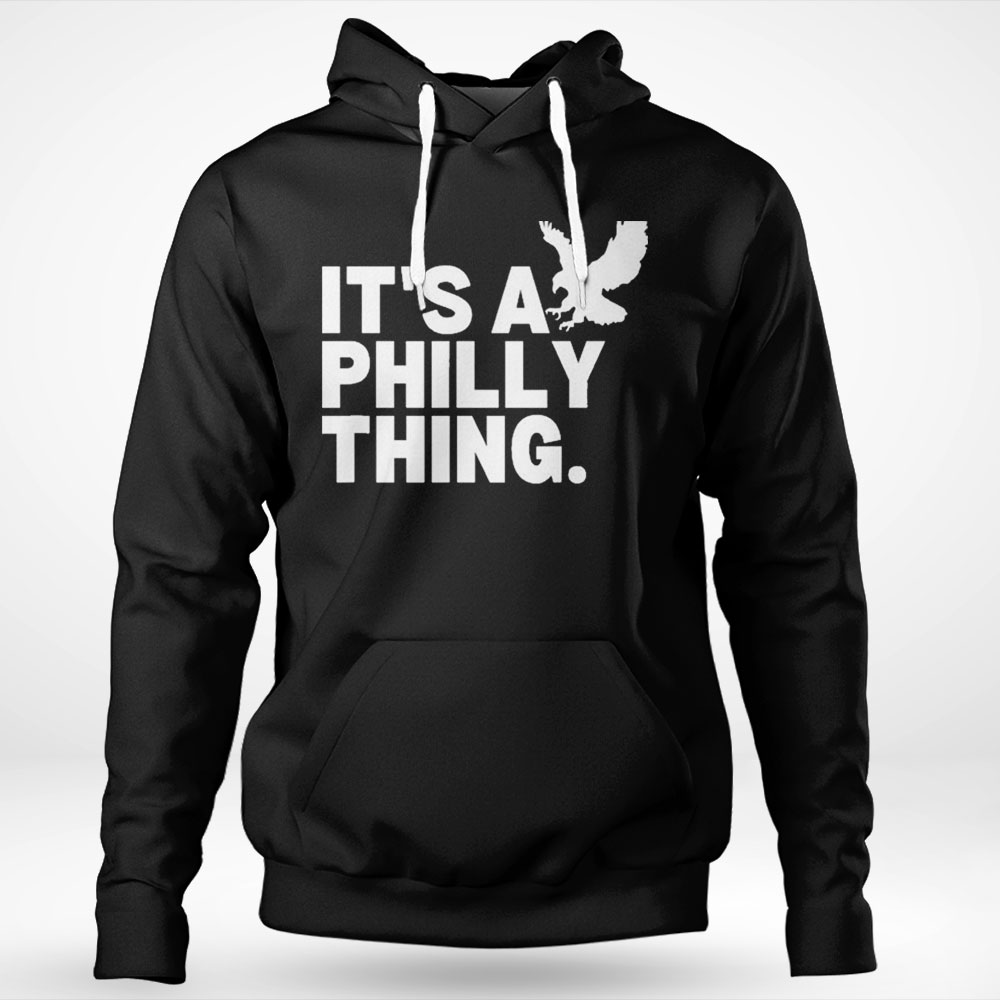 Official Original Its A Philly Thing Its A Philadelphia Thing Fan Shirt  Hoodie