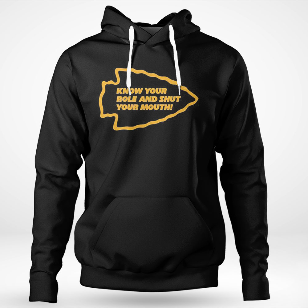 Premium Burrowhead Know Your Role And Shut Your Mouth Shirt Hoodie