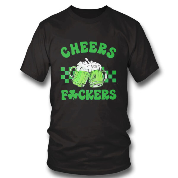 Funny Cheers Fuckers St Patricks Day Shamrock Green Beer Shirt, Hoodie