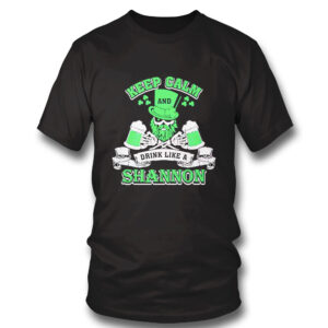 1 Shirt Keep Calm And Drink Like A Shannon Irish St Patricks Day Shirt Hoodie