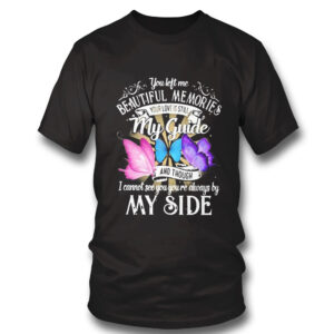 1 Shirt My Guide You Left Me Beautiful Memories I Cannot See You Always By My Side T Shirt