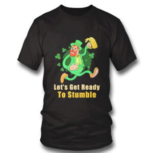 Patricks Day Lets Get Ready To Stumble Shirt, Hoodie