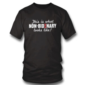 1 Shirt This Is What Non Bidenary Looks Like T Shirt