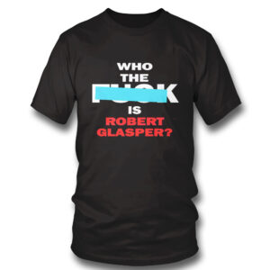 1 Shirt Who The Fuck Is Robert Glasper Robert Glasper Shirt Hoodie