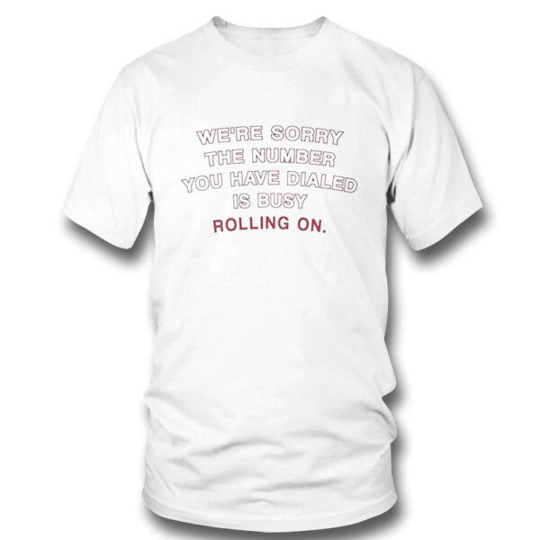 Alabama Crimson Tide Were Sorry The Number You Have Dialed Busy Rolling On T-Shirt