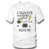 I Always Carry A Little Pot With Me St Patricks Day Shirt, Hoodie