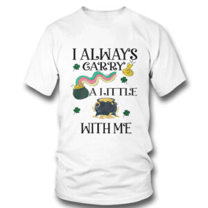 1 T Shirt I Always Carry A Little Pot With Me St Patricks Day Shirt Hoodie