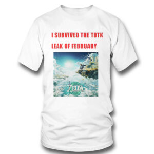 1 T Shirt I Survived The Totk Leak Of February New Shirt Hoodie Shirt Hoodie