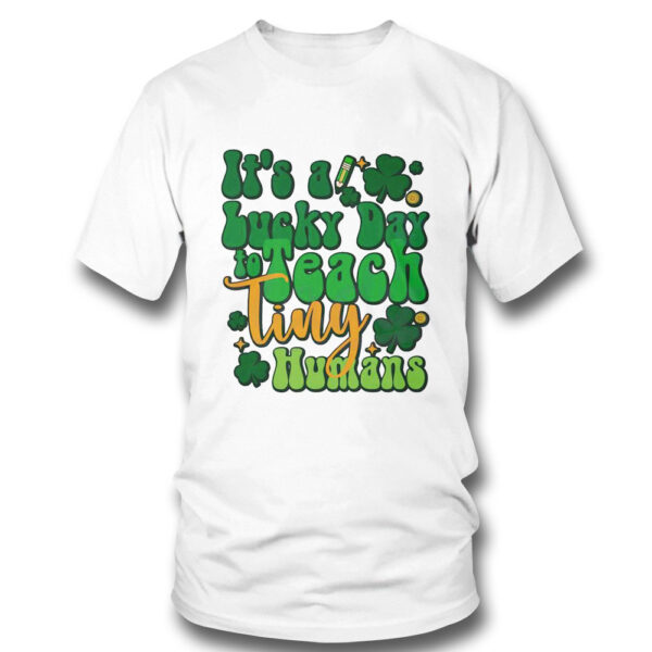 Its A Lucky Day To Teach Tiny Humans Funny Irish Teacher Shirt, Hoodie