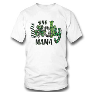 1 T Shirt One Lucky Mama St Patrick Day Shirt Hoodie