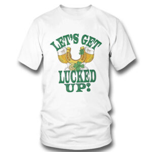 1 T Shirt St Patricks Lets Get Lucked Up Patricks Day Funny Shirt Hoodie