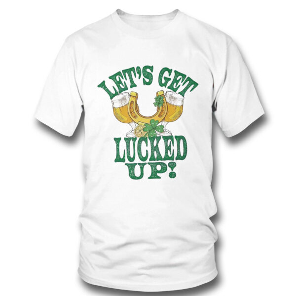 St Patricks Lets Get Lucked Up Patricks Day Funny Shirt, Hoodie