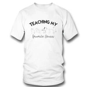 1 T Shirt Teaching My Favorite Suess Dr Seuss Teacher T Shirt