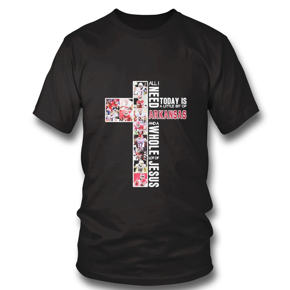 Arkansas Alli Need And A Whole Lot Of Jesus Today Is A Little Bit Of Shirt Ladies Tee