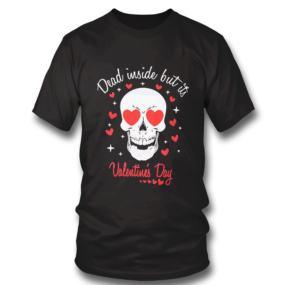 Dead Inside But Its Valentines Day Skull Valentines Day Shirt Ladies Tee