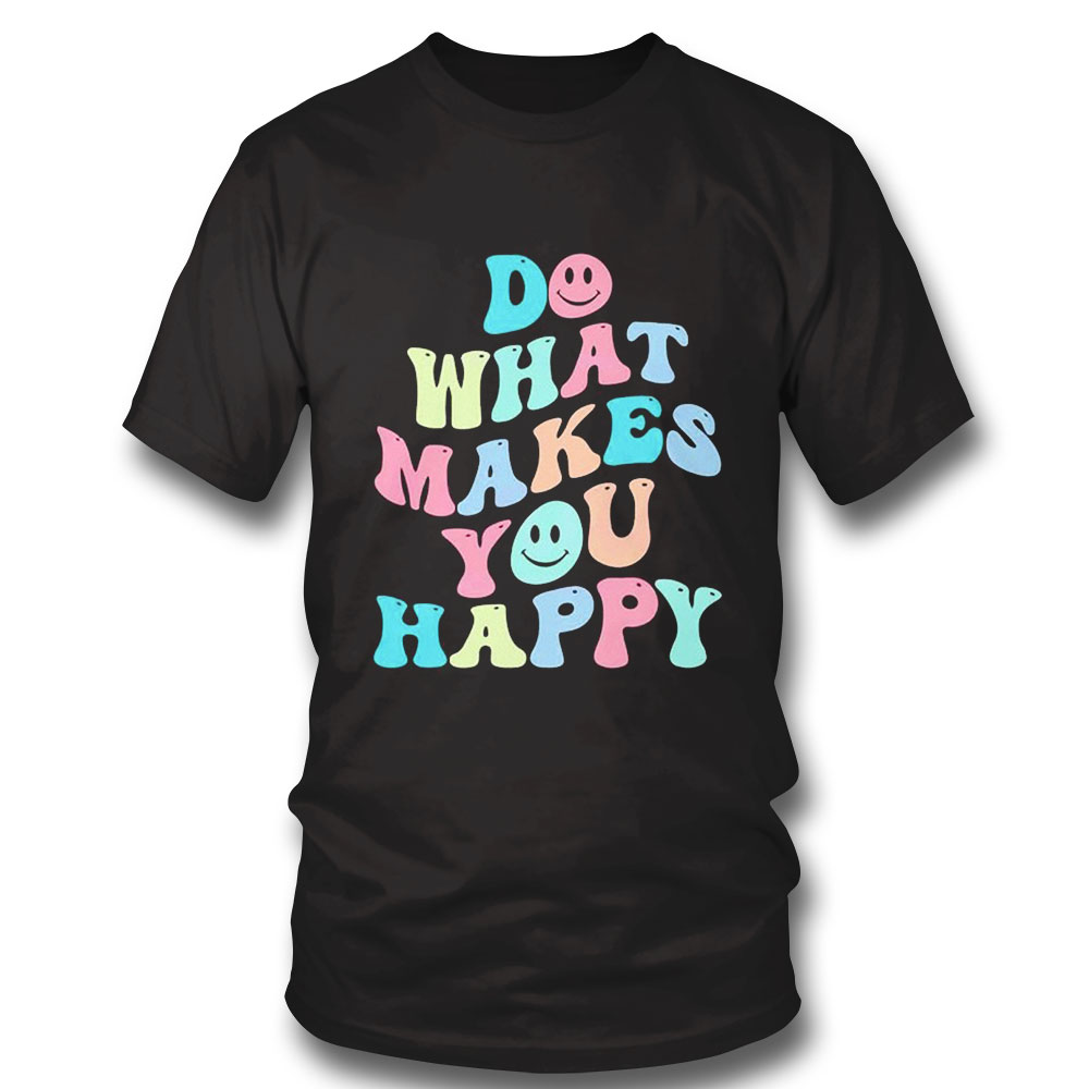 Do What Makes You Happy Motivational Quote Shirt Ladies Tee