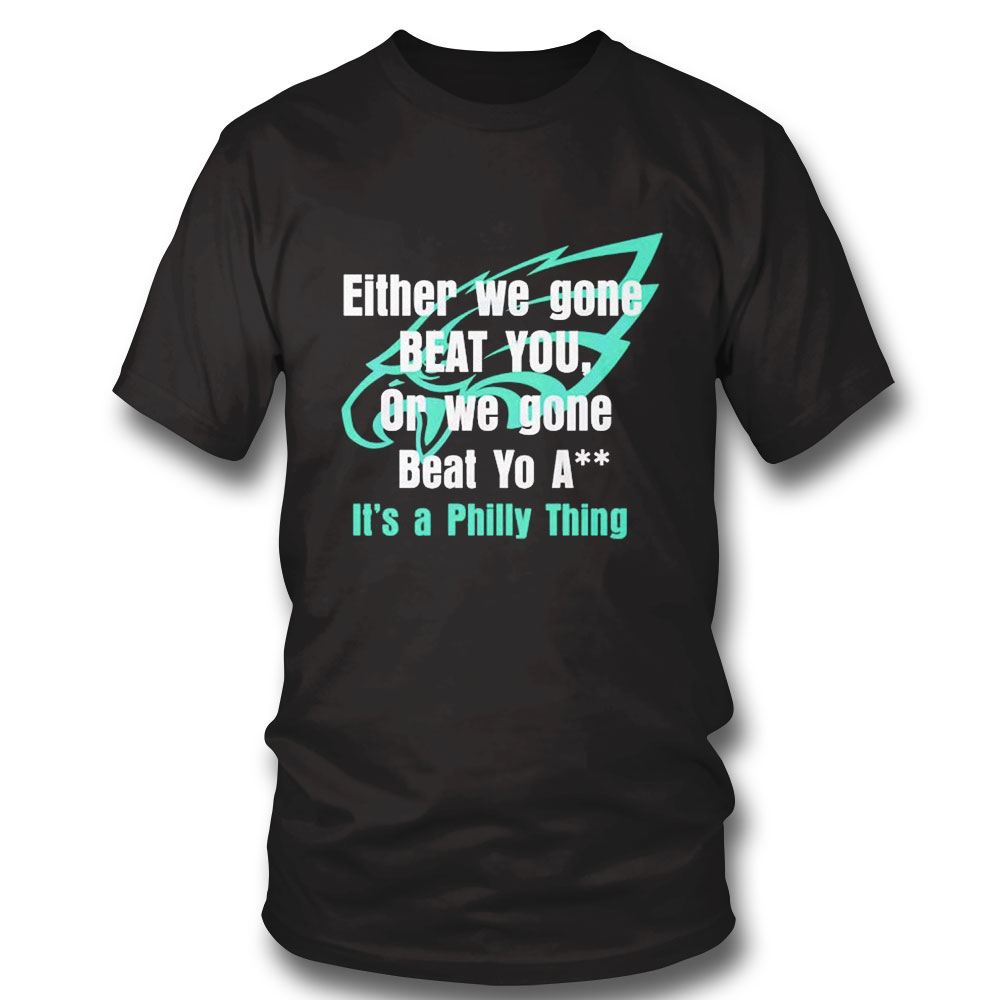 Either We Gone Beat You Its A Philly Thing Shirt Ladies Tee