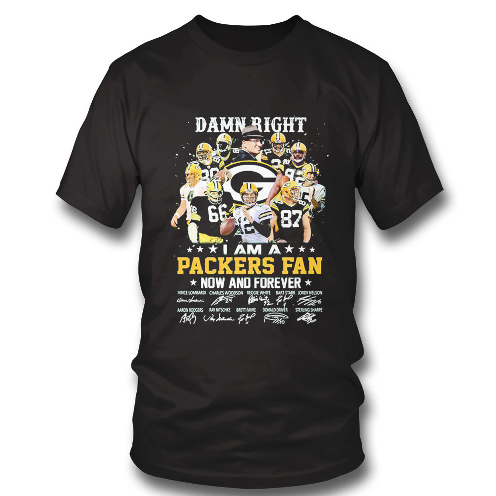 I Am A Packers Fan Damn Right Now And Forever Signature Shirt Ladies Tee
