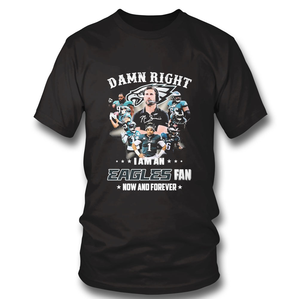 I Am An Eagles Fan Team Sport Damn Right Now And Forever Shirt Ladies Tee