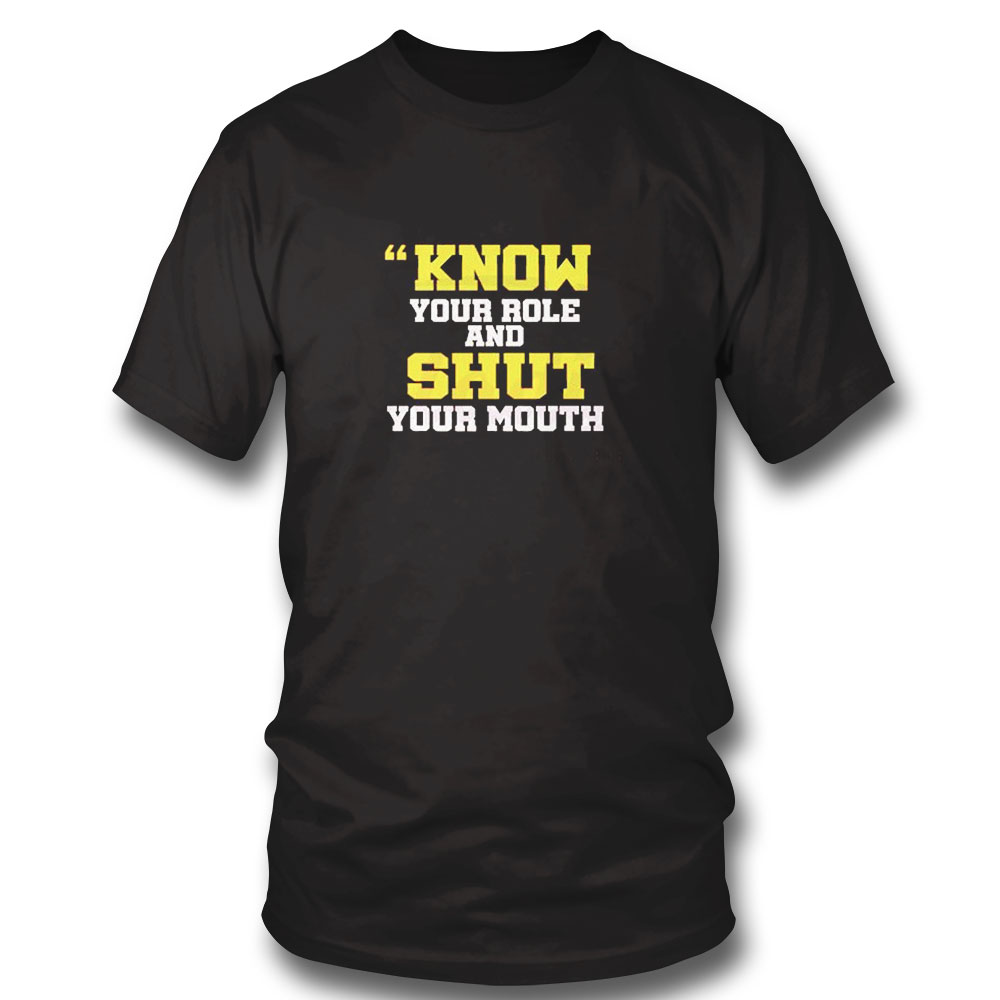 Know Your Role And Shut Your Mouth Shirt Longsleeve