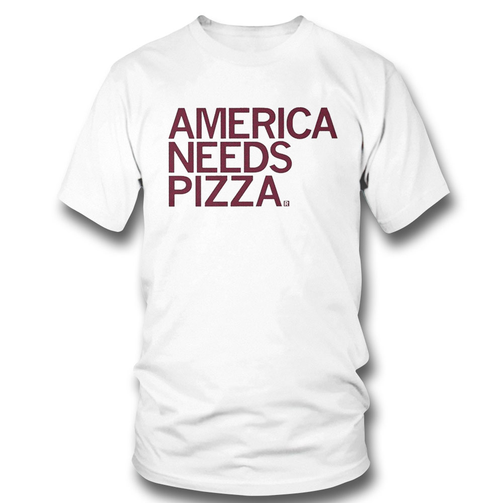 America Needs Pizza 2023 Shirt Hoodie