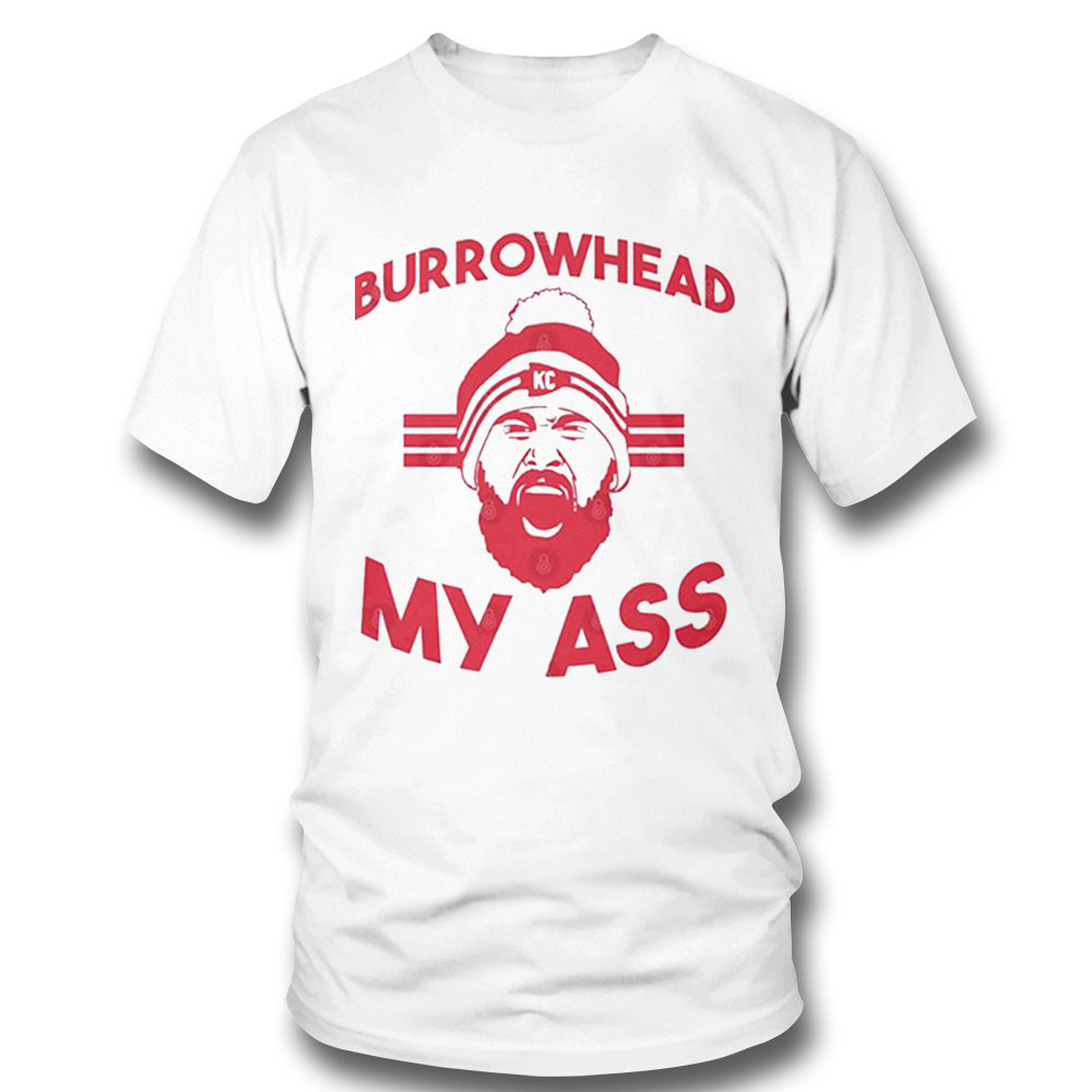 Burrowhead My Ass Funny Kansas City Travis Kelce Quote Shirt Longsleeve