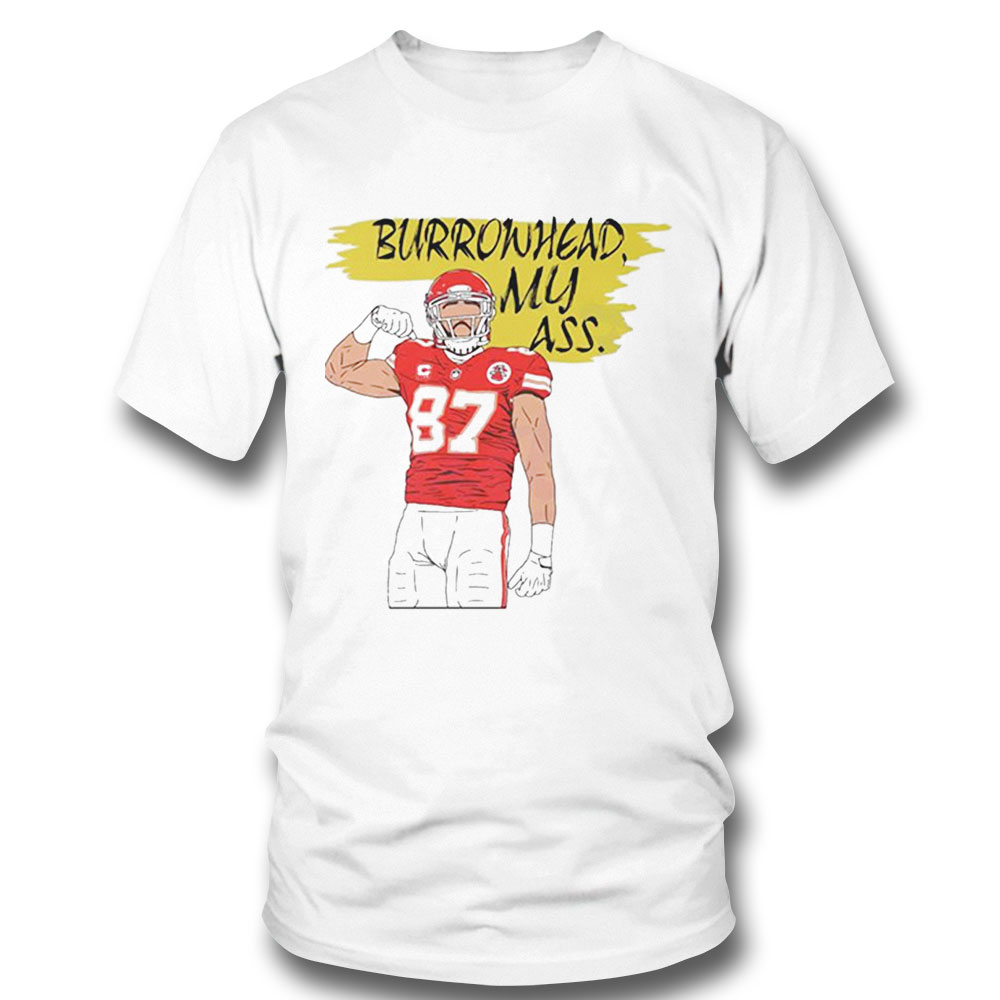 Burrowhead My Ass Kc Super Bowl Kelce Shirt Ladies Tee