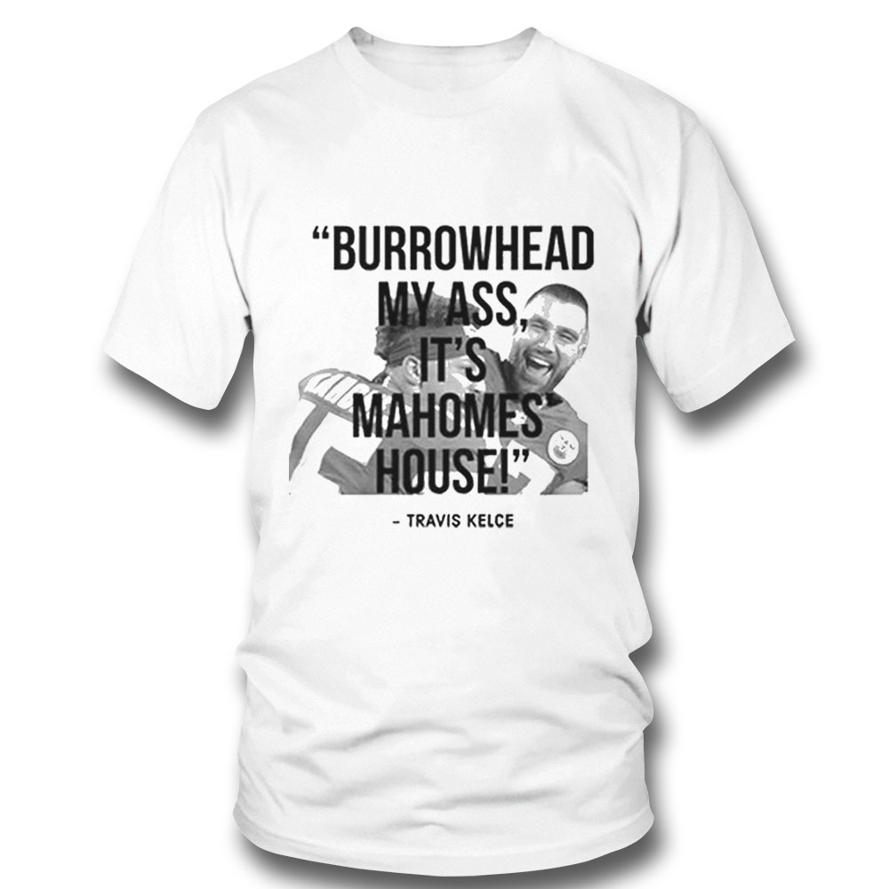 Burrowhead My Ass Its Mahome House Travis Kelce Hug Patrick Mahomes Shirt Ladies T-shirt