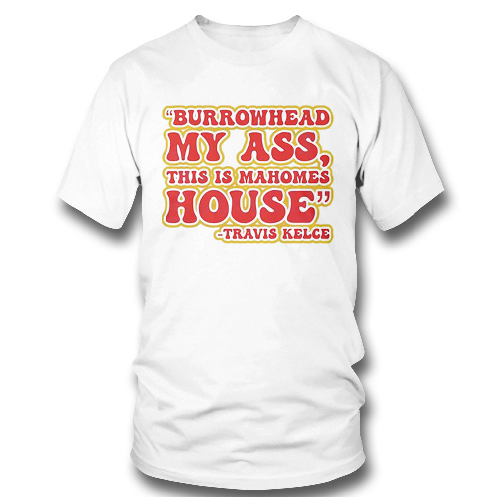 Burrowhead My Ass Travis Kelce Beard Shirt Ladies Tee