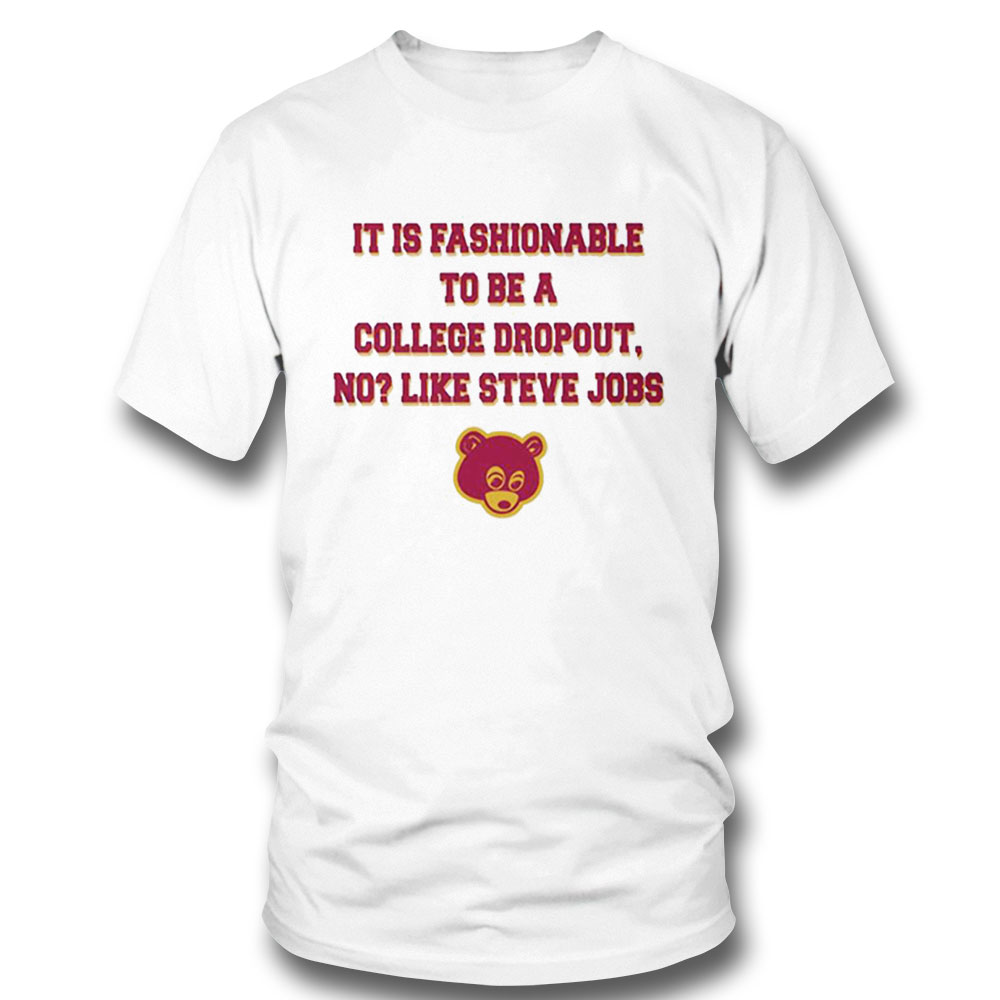 College Dropout Quotes It Is Fashionable Heartbreak High Shirt Ladies T-shirt