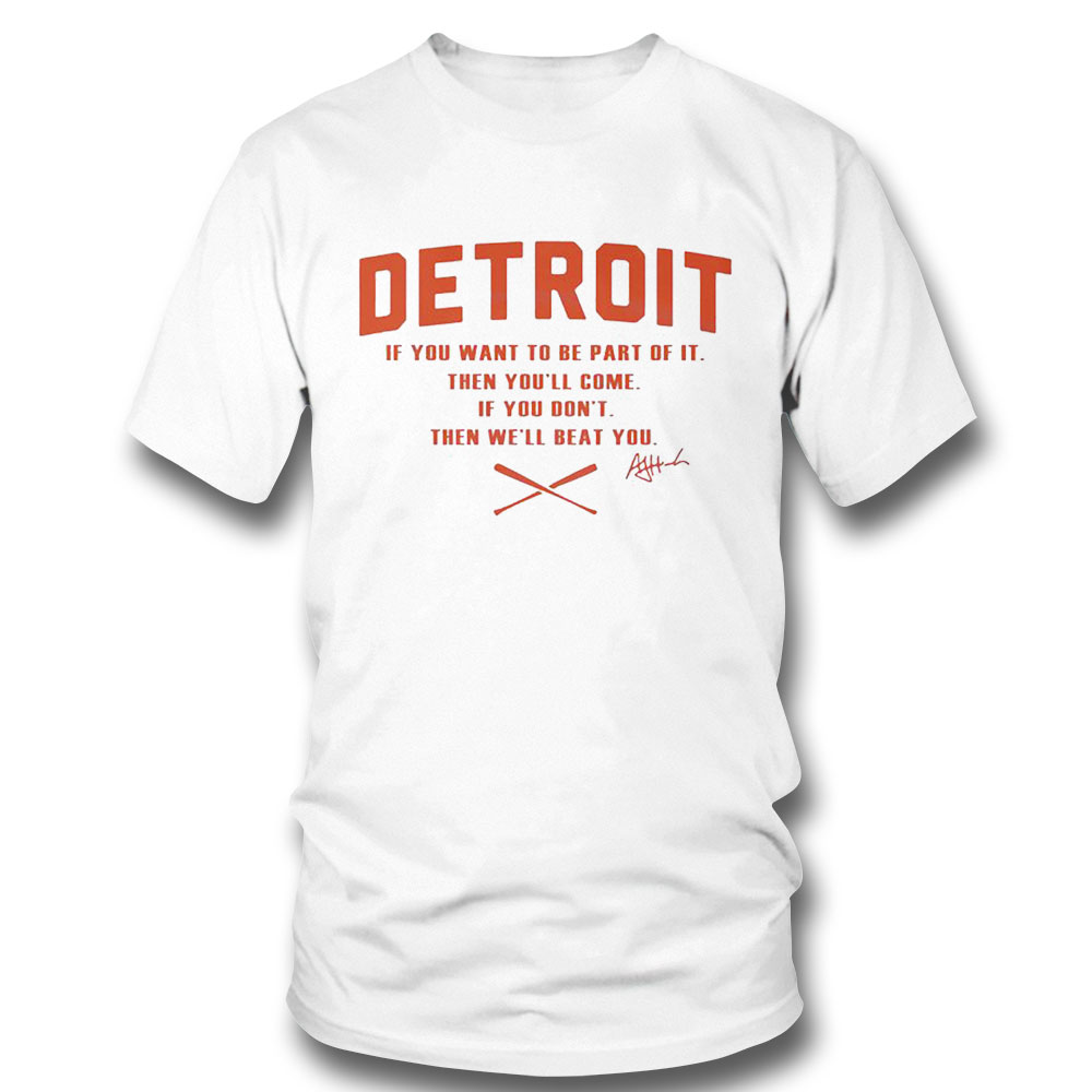 Detroit If You Want To Be Part Of It Shirt