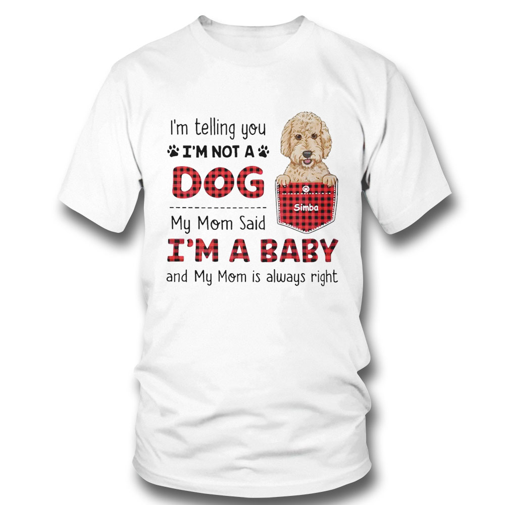 Dog Mom My Mom Said Im A Baby Shirt Ladies Tee