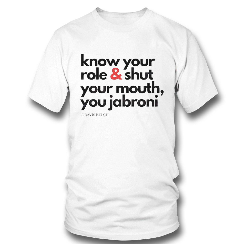 Funny Travis Kelce Know Your Role And Shut Your Mouth Shirt Ladies Tee