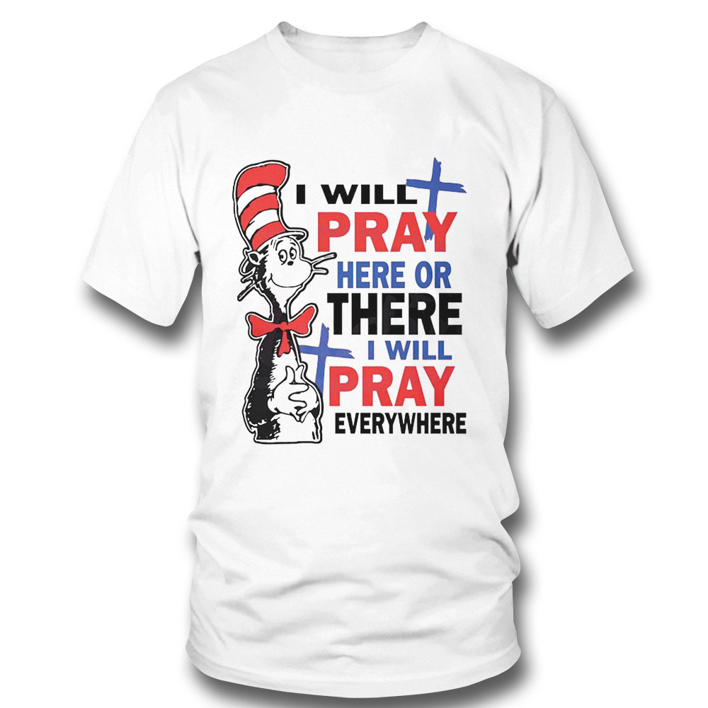 I Will Pray Here Or There Cat In The Hat Shirt