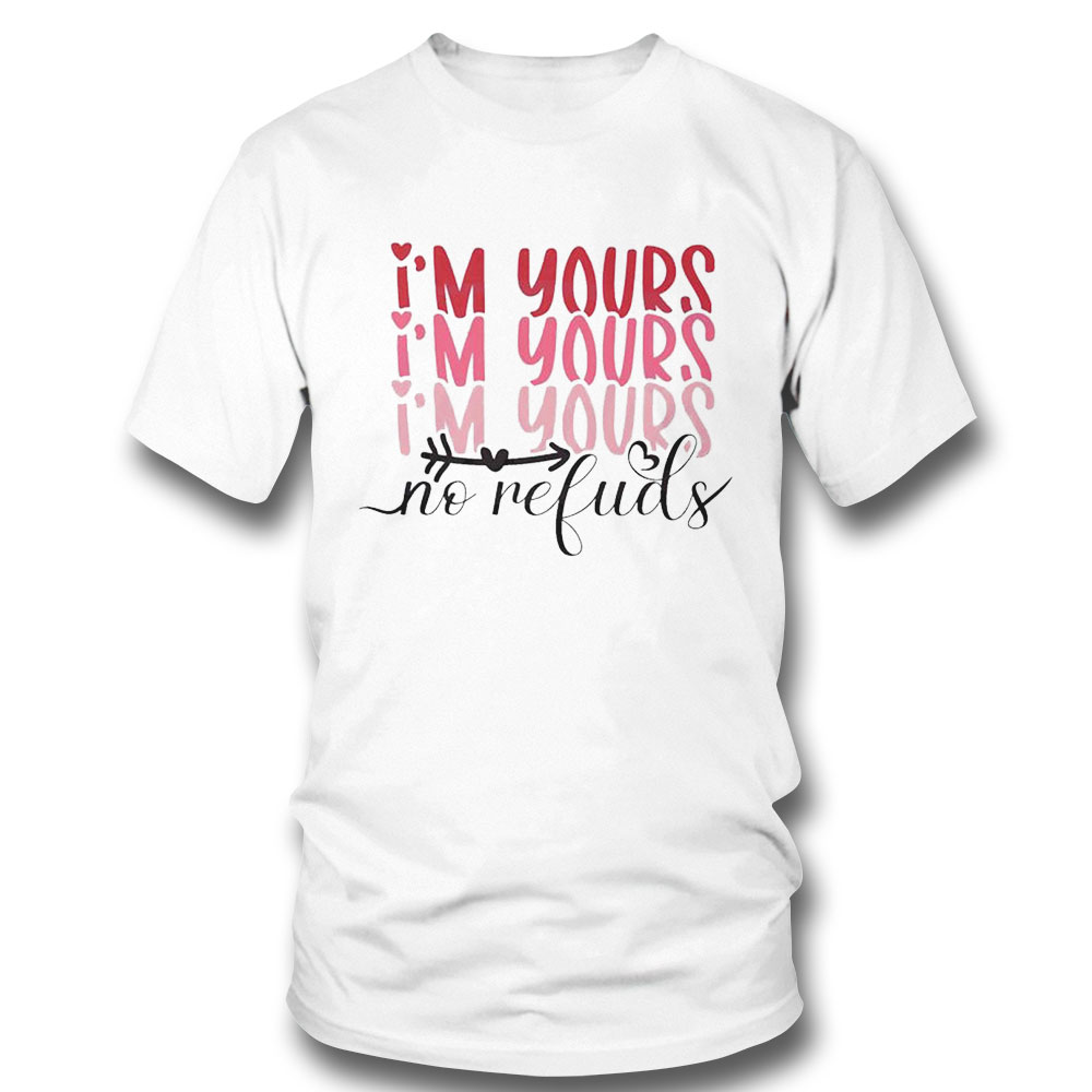 Im Your No Refunds Valentines Quote Shirt Ladies Tee