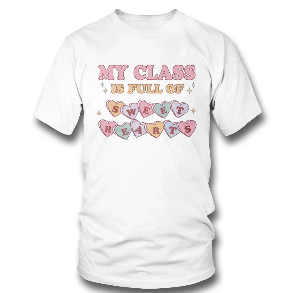 My Class Full Of Sweet Hearts Valentines Day Teacher Shirt Ladies Tee